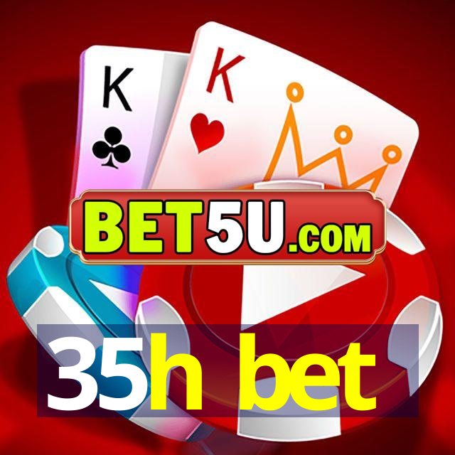 35h bet